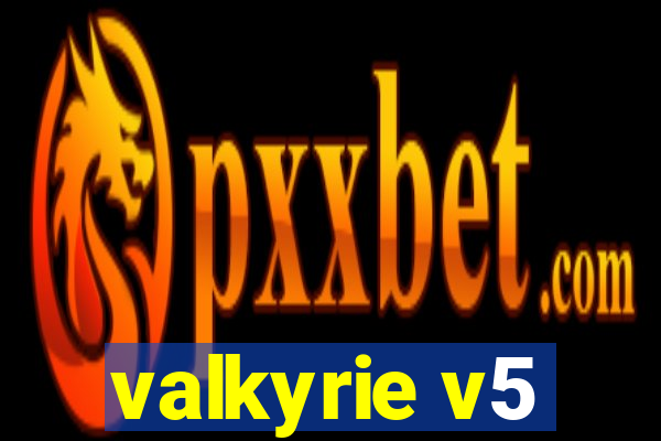 valkyrie v5